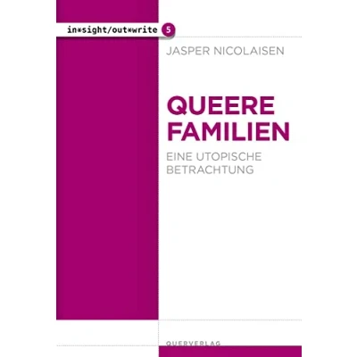 Abbildung von Queere Familien: Eine utopische Betrachtung (in*sight/out*write)