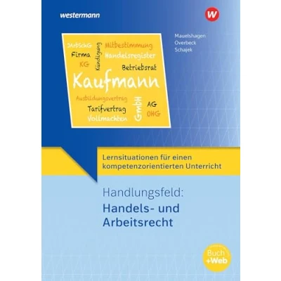 Abbildung von Lernsituationen für einen kompetenzorientierten Unterricht: Handlungsfeld: Handels und Arbeitsrecht