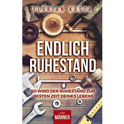 Abbildung von Endlich Ruhestand: So wird der Ruhestand zur besten Zeit deines Lebens Für Männer