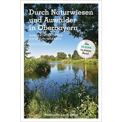 Abbildung von Wanderführer SZ: durch Naturwiesen und Auwälder in Oberbayern: Wanderungen Naturschutzgebiete