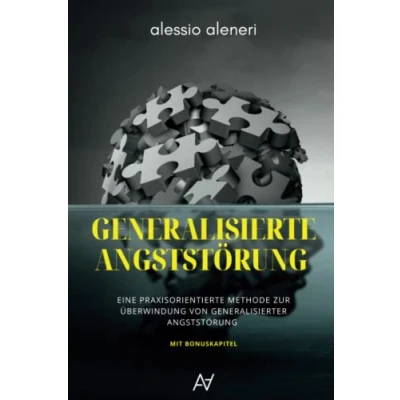 Abbildung von Generalisierte Angststörung Eine praxisorientierte Methode zur Überwindung von generalisierter und Zwangsgedanken: Inkl. Bonus Workbook ... Schlafqualität &amp; mehr Achtsamkeit im Alltag