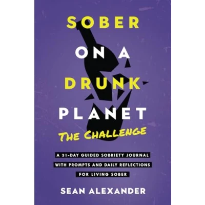Abbildung von Sober On A Drunk Planet: The Challenge. 31 Day Guided Sobriety Journal With Prompts And Daily Reflections For Living (Alcohol Recovery Journal) (Quit Lit Series)