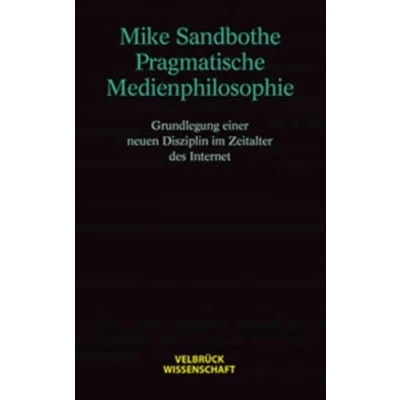 Abbildung von Pragmatische Medienphilosophie. Grundlegung einer neuen Disziplin im Zeitalter des Internet