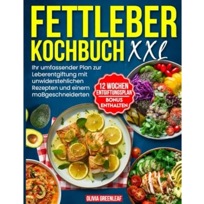 Abbildung von Fettleber Kochbuch XXL: Ihr umfassender Plan zur Leberentgiftung mit unwiderstehlichen Rezepten und einem maßgeschneiderten 12 Wochen Ernährungsplan