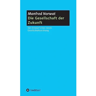 Abbildung von Die Gesellschaft der Zukunft: Entwurf einer neuen Gesellschaftsordnung