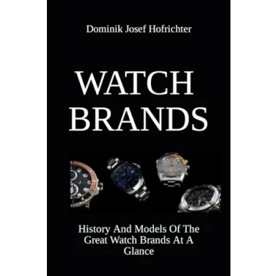 Abbildung von Watch Brands And Their History: History Models Of The Great At A Glance