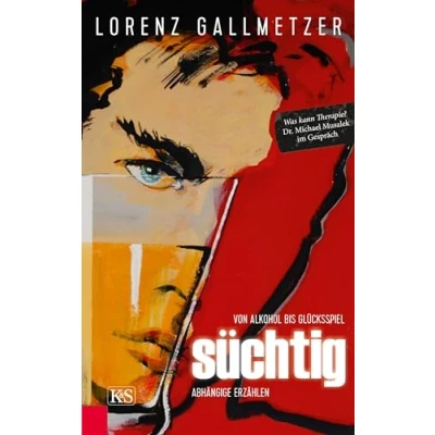 Abbildung von Süchtig: Von Alkohol bis Glückspiel: Abhängige erzählen