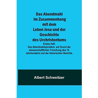 Abbildung von Das Abendmahl im Zusammenhang mit dem Leben Jesu und der Geschichte des Urchristentums; Erstes Heft. Abendmahlsproblem auf Grund ... Jahrhunderts historischen Berichte.