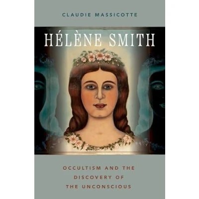 Abbildung von Helene Smith: Occultism and the Discovery of Unconscious (Oxford Studies in Western Esotericism)