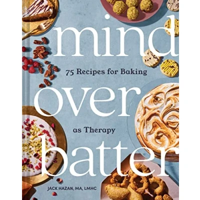 Abbildung von Mind over Batter: 75 Recipes for Baking as Therapy