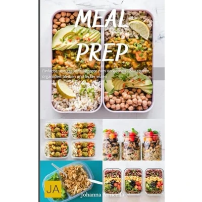 Abbildung von Meal Prep: Einfache und gesunde Rezepte zum Vorkochen Zeit sparen, organisiert bleiben lecker essen