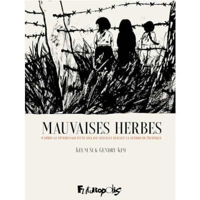 Abbildung von Mauvaises herbes: D&#039;après le témoignage d&#039;une esclave sexuelle durant la guerre du Pacifique