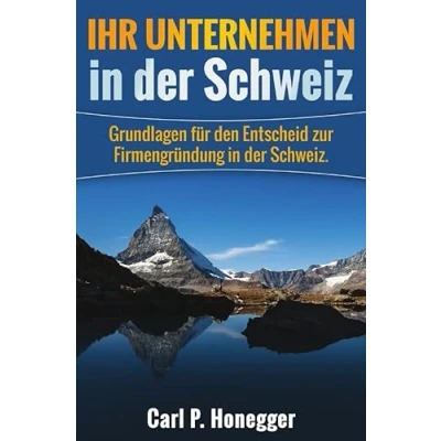 Abbildung von Ihr Unternehmen in der Schweiz: Grundlagen für den Entscheid zur Firmengründung Schweiz.