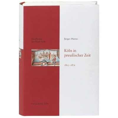 Abbildung von Köln in preußischer Zeit 1815 1871: Das von früher entdecken. Fundierte Einblicke die Stadtgeschichte Kölns (Geschichte der Stadt Köln)