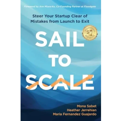 Abbildung von Sail to Scale: Steer Your Startup Clear of Mistakes from Launch Exit