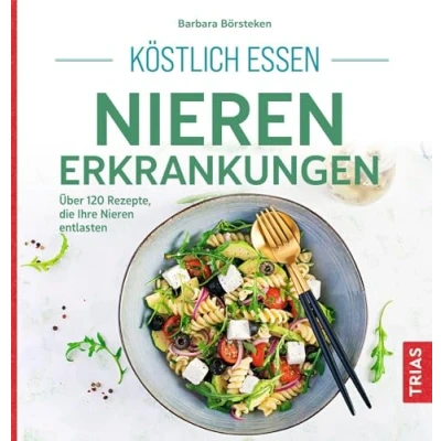 Abbildung von Köstlich essen Nierenerkrankungen: Über 120 Rezepte, die Ihre Nieren entlasten