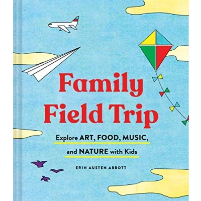 Abbildung von Family Field Trip: Explore Art, Food, Music, and Nature with Kids (Child Raising Parenting Book, Montessori World Schooling Summer Vacation Guide)