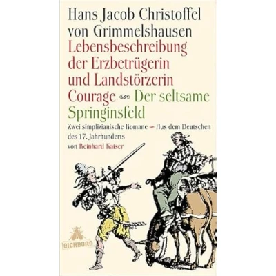 Abbildung von Lebensbeschreibung der Erzbetrügerin und Landzerstörzerin Courage /Der seltsame Springinsfeld: Zwei simplicianische Romane Aus dem Deutschen des 17. ... Jahrhunderts mit einem Nachwort