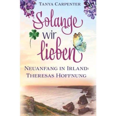 Abbildung von Solange wir lieben: Neuanfang in Irland: Theresas Hoffnung (Irischer Flieder)