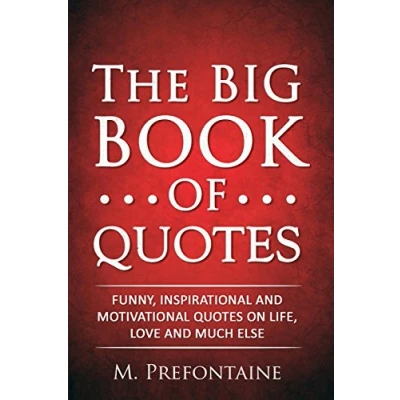 Abbildung von The Big Book of Quotes: Funny, Inspirational and Motivational Quotes on Life, Love Much Else (Quotes For Every Occasion, Band 1)