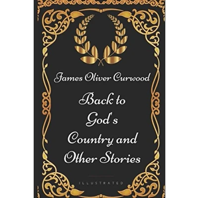 Abbildung von Back to God&#039;s Country and Other Stories: By James Oliver Curwood Illustrated
