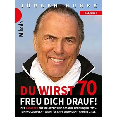 Abbildung von Du wirst 70 freu dich drauf: Der Ratgeber für alle ab 50 Jahre mehr Zeit im Alter und eine bessere Lebensqualität. Sinnvolle Ideen wichtige Empfehlungen andere Ziele