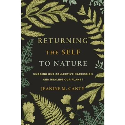 Abbildung von Returning the Self to Nature: Undoing Our Collective Narcissism and Healing Planet