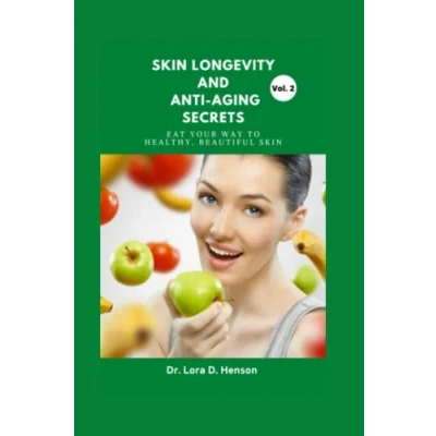 Abbildung von Skin Longevity And Anti aging Secrets: Eat Your Way To Healthy, Beautiful Skin.