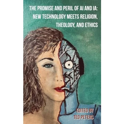 Abbildung von The Promise and Peril of AI Ia: New Technology Meets Religion, Theology, Ethics
