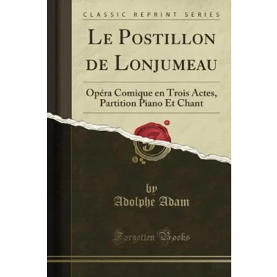 Abbildung von Le Postillon de Lonjumeau (Classic Reprint): Opéra Comique en Trois Actes, Partition Piano Et Chant