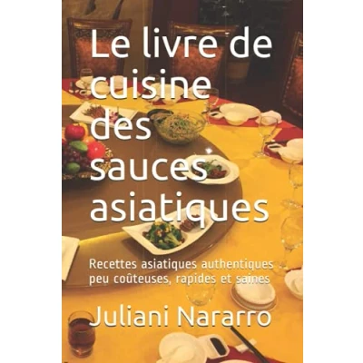 Abbildung von Le livre de cuisine des sauces asiatiques: Recettes asiatiques authentiques peu coûteuses, rapides et saines