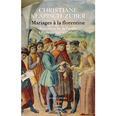 Abbildung von Mariages à la florentine: Femmes et vie de famille Florence. XIVe XVe siècle