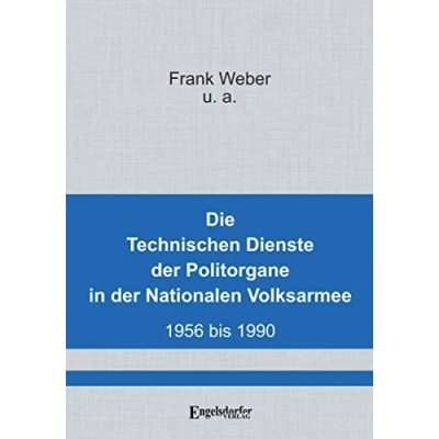 Abbildung von Die Technischen Dienste der Politorgane in NVA: 1956 1990