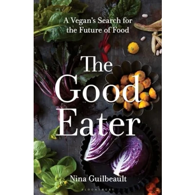 Abbildung von the Good Eater: A Vegan’s Search for Future of Food