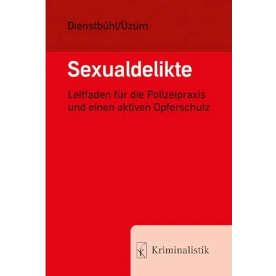 Abbildung von Sexualdelikte: Leitfaden für die Polizeipraxis und einen aktiven Opferschutz (Grundlagen der Kriminalistik)