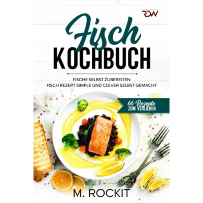 Abbildung von Fisch Kochbuch, Fische selbst zubereiten.: Rezept simple und clever gemacht. (66 Rezepte zum Verlieben, Band 60)