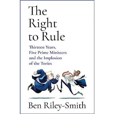 Abbildung von the Right to Rule: Thirteen Years, Five Prime Ministers and Implosion of Tories