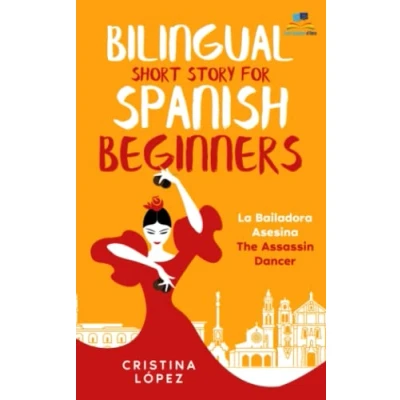 Abbildung von Bilingual Short Story for Spanish Beginners. LA Bailadora Asesina the ASSASSIN DANCER: Learn fun, easy way! (La Trilogy, Band 1)