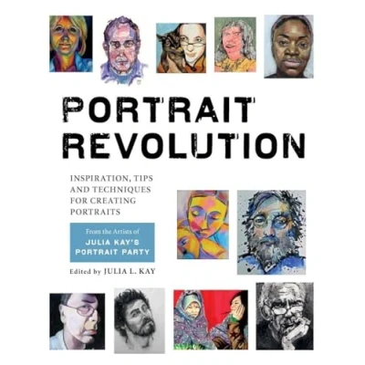 Abbildung von Portrait Revolution: Inspiration, Tips and Techniques for Creating Portraits from the Artists of Julia Kay&#039;s Party