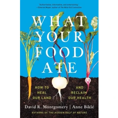 Abbildung von What Your Food Ate: How to Heal Our Land and Reclaim Health