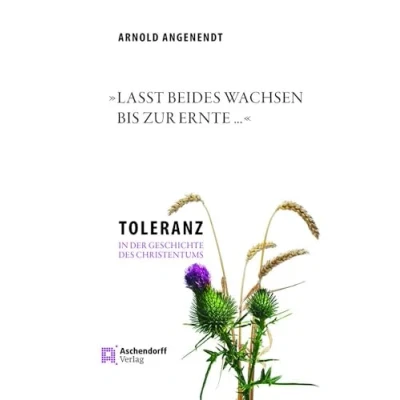 Abbildung von »Lasst beides wachsen bis zur Ernte ...«: Toleranz in der Geschichte des Christentums