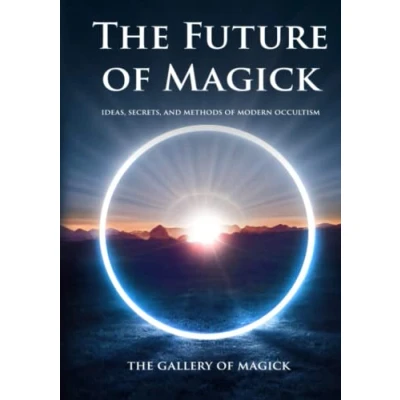 Abbildung von The Future of Magick: Ideas, Secrets, and Methods Modern Occultism (The Gallery Magick)