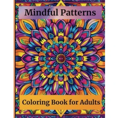 Abbildung von Mindful Patterns Coloring Book for Adults: 50+ Adorable Stress Relieving Designs to Calm your Mind and Relax
