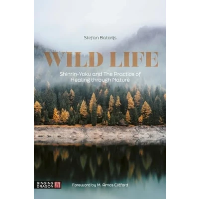 Abbildung von Wild Life: Shinrin yoku and the Practice of Healing Through Nature