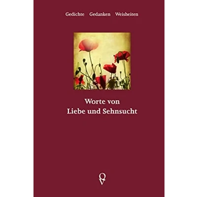 Abbildung von Worte von Liebe und Sehnsucht.: Gedichte, Gedanken, Weisheiten.