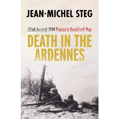 Abbildung von Death in the Ardennes: 22nd August 1914 France&#039;s Deadliest Day