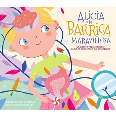 Abbildung von Alicia y la barriga maravillosa: Un cuento para entender cómo se alimentan tus emociones (Pequeños curiosos)