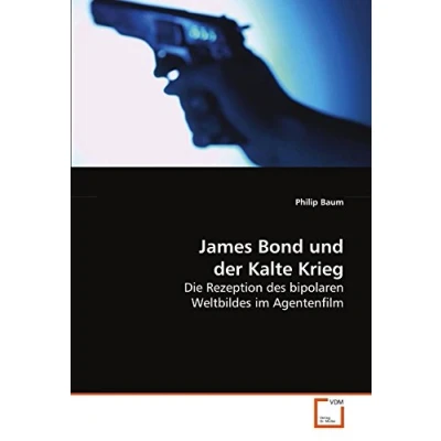Abbildung von James Bond und der Kalte Krieg: Die Rezeption des bipolaren Weltbildes im Agentenfilm