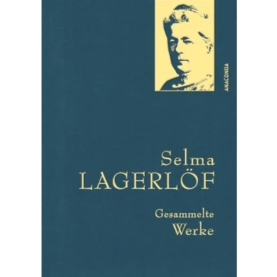 Abbildung von Selma Lagerlöf, Gesammelte Werke: Gebunden in feingeprägter Leinenstruktur auf Naturpapier aus Bayern. Mit Goldprägung (Anaconda Werke, Band 44)