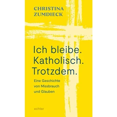 Abbildung von Ich bleibe. Katholisch. Trotzdem.: Eine Geschichte von Missbrauch und Glauben